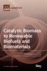Image for Catalytic Biomass to Renewable Biofuels and Biomaterials