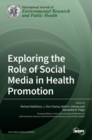 Image for Exploring the Role of Social Media in Health Promotion