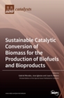 Image for Sustainable Catalytic Conversion of Biomass for the Production of Biofuels and Bioproducts