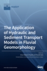 Image for The Application of Hydraulic and Sediment Transport Models in Fluvial Geomorphology