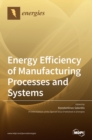 Image for Energy Efficiency of Manufacturing Processes and Systems