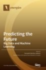 Image for Predicting the Future : Big Data and Machine Learning