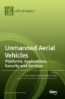 Image for Unmanned Aerial Vehicles : Platforms, Applications, Security and Services