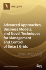 Image for Advanced Approaches, Business Models, and Novel Techniques for Management and Control of Smart Grids