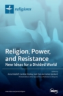 Image for Religion, Power, and Resistance : New Ideas for a Divided World