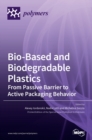 Image for Bio-Based and Biodegradable Plastics : From Passive Barrier to Active Packaging Behavior