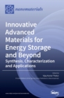 Image for Innovative Advanced Materials for Energy Storage and Beyond : Synthesis, Characterization and Applications