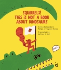 Image for Squirrels! This is Not a Book about Dinosaurs