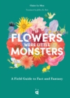 Image for If Flowers Were Little Monsters : An Adorable Field Guide