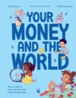 Image for Your Money and the World : Sustainable Investing for Curious Kids