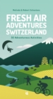 Image for Fresh Air Adventures Switzerland : 32 Unforgettable Activities