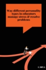 Image for Way different personality types in educators manage stress &amp; resolve problems