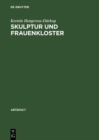 Image for Skulptur und Frauenkloster : Studien zu Bildwerken der Zeit um 1300 aus den Frauenklostern des ehemaligen Furstentums Luneburg
