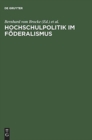 Image for Hochschulpolitik Im Foederalismus : Die Hochschulkonferenzen Der Deutschen Bundesstaaten Und Oesterreichs 1898 Bis 1918 (Protokolle)