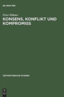 Image for Konsens, Konflikt Und Kompromiss : Soziale Arbeiterinteressen Und Sozialpolitik in Der Sbz/DDR 1945 Bis 1970