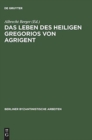 Image for Das Leben DES Heiligen Gregorios Von Agrigent Kritische Ausgabe Uebersetzung Und Kommentar Von Albrecht Berger