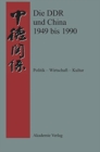 Image for Die DDR Und China 1949 Bis 1990 Politik - Wirtschaft - Kultur