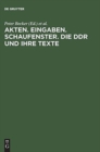 Image for Akten, Eingaben, Schaufenster: Die DDR Und Ihre Texte Erkundungen Zu Herrschaft Und Alltag