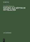 Image for Natura als Gottin im Mittelalter : Ikonographische Studien zu Darstellungen der personifizierten Natur