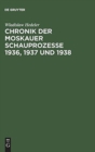 Image for Chronik Der Moskauer Schauprozesse 1936, 1937 Und 1938 : Planung, Inszenierung Und Wirkung