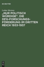 Image for &quot;Nur politisch Wurdige&quot;. Die DFG-Forschungsforderung im Dritten Reich 1933-1937