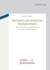 Image for Die Syntax der deutschen Modalpartikeln: Ihre Distribution und Lizenzierung in Haupt- und Nebensatzen