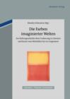 Image for Die Farben imaginierter Welten: Zur Kulturgeschichte ihrer Codierung in Literatur und Kunst vom Mittelalter bis zur Gegenwart : 1
