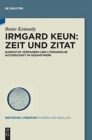 Image for Irmgard Keun - Zeit und Zitat : Narrative Verfahren und literarische Autorschaft im Gesamtwerk