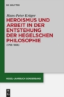 Image for Heroismus und Arbeit in der Entstehung der Hegelschen Philosophie: (1793 - 1806)