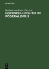 Image for Hochschulpolitik im Foderalismus: Die Hochschulkonferenzen der deutschen Bundesstaaten und Osterreichs 1898 bis 1918 (Protokolle)