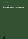 Image for Antike Staatsformen: Eine vergleichende Verfassungsgeschichte der Alten Welt