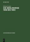Image for Die Berlinkrise 1958 bis 1963: Interessen und Handlungsspielraume der SED im Ost-West-Konflikt
