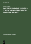Image for Die SED und die Juden - zwischen Repression und Toleranz: Politische Entwicklungen bis 1967