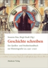 Image for Geschichte schreiben: Ein Quellen- und Studienhandbuch zur Historiografie (ca. 1350-1750)