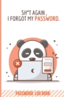 Image for Shit Again, I Forgot My Password : Internet Address &amp; Password Logbook Alphabetical Organizer Logbook To Protect Usernames (Password Organizer)