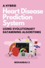 Image for A Hybrid Heart Disease Prediction System Using Evolutionary Datamining Algorithms