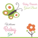 Image for Welcome Baby Girl : Baby Shower Guest Book 8.5 x 8.5 In 100 Pages Guestbook with Lines for Name, Address and Notes