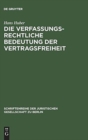 Image for Die verfassungsrechtliche Bedeutung der Vertragsfreiheit : Vortrag gehalten vor der Berliner Juristischen Gesellschaft am 12. November 1965