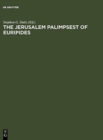 Image for The Jerusalem Palimpsest of Euripides : A Facsimile Edition with Commentary