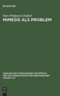 Image for Mimesis als Problem : Studien zu einem asthetischen Begriff der Dichtung aus Anlaß Robert Musils