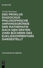 Image for Des Proklus Diadochus philosophische Anfangsgrunde der Mathematik nach den ersten zwei Buchern des Euklidkommentars dargestellt