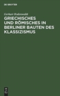 Image for Griechisches und Romisches in Berliner Bauten des Klassizismus