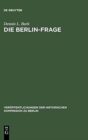 Image for Die Berlin-Frage : 1949-1955; Verhandlungsgrundlagen Und Eindammungspolitik