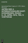 Image for Akten Des 4. Internationalen Kant-Kongresses: Mainz, 6.-10. April 1974, Teil 3: Vortrage