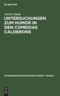 Image for Untersuchungen Zum Humor in Den Comedias Calderons : Unter Ausschluss Der &quot;Gracioso&quot;-Gestalten