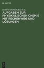 Image for Aufgaben Zur Physikalischen Chemie Mit Rechenweg Und L?sungen