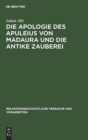 Image for Die Apologie Des Apuleius Von Madaura Und Die Antike Zauberei : Beitrage Zur Erlauterung Der Schrift de Magia