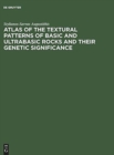 Image for Atlas of the Textural Patterns of Basic and Ultrabasic Rocks and their Genetic Significance