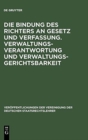 Image for Die Bindung Des Richters an Gesetz Und Verfassung. Verwaltungsverantwortung Und Verwaltungsgerichtsbarkeit
