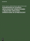 Image for Ausgew?hlte gyn?ko-urologische Operationen / Selected Urologic Operations in Gynecology